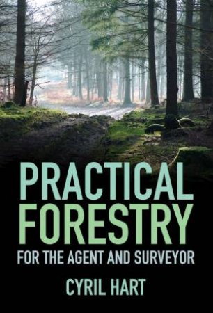 Practical Forestry: For The Agent And Surveyor by Cyril Hart