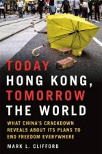 Today Hong Kong Tomorrow The World What Chinas Crackdown Reveals About Its Plans To End Freedom Everywhere