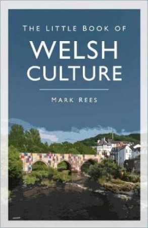 The Little Book Of Welsh Culture by Mark Rees