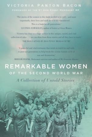 Remarkable Women Of The Second World War: A Collection Of Untold Stories by Victoria Panton Bacon