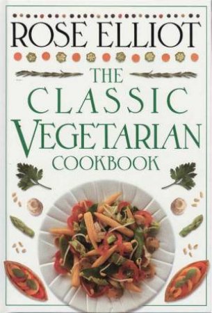 The Classic Vegetarian Cookbook by Rose Elliot