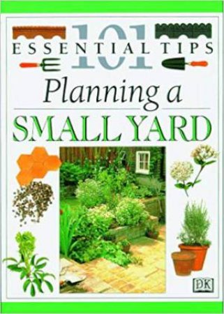 101 Essential Tips: Planning A Small Garden by John Brookes