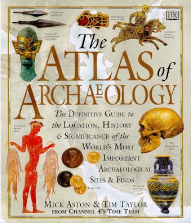 The Atlas Of Archaeology by Mick Aston