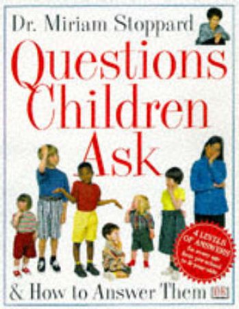 Questions Children Ask & How To Answer Them by Miriam Stoppard