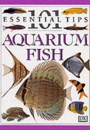 Aquarium Fish: 101 Essential Tips by Various