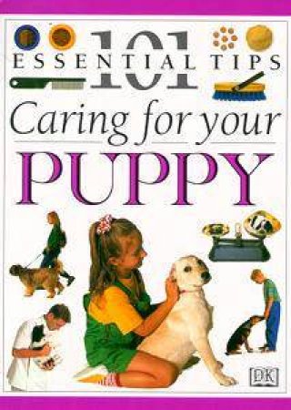 101 Essential Tips: Caring For Your Puppy by Various