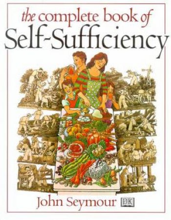 The Complete Book Of Self-Sufficiency by John Seymour