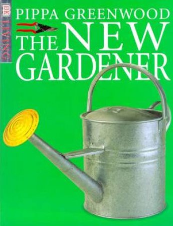 DK Living: The New Gardener by Pippa Greenwood