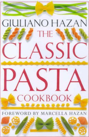 Classic Pasta Cookbook by Giuliano Hazan