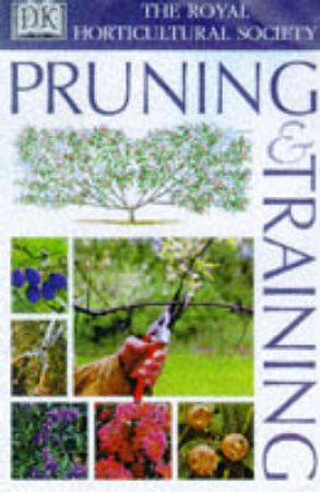 The Royal Horticultural Society Guides: Essential Pruning & Training by Various