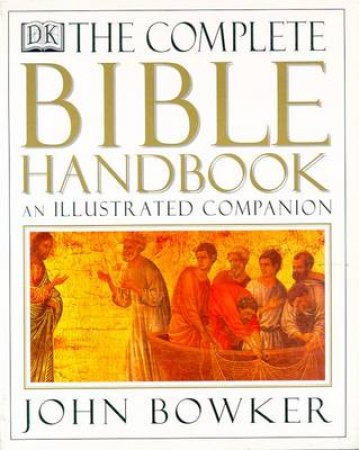 The Complete Bible Handbook: An Illustrated Companion by John Bowker