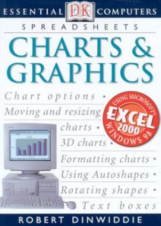 Essential Computers: Spreadsheets: Using Charts & Graphics by Robert Dinwiddie