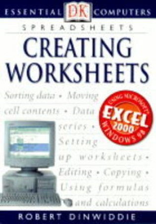 Computer Essentials: Creating Worksheets by Robert Dinwiddie