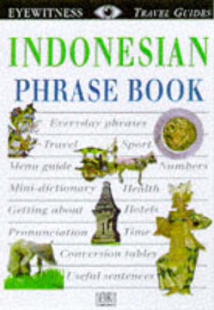 Eyewitness Travel Guides: Indonesian Phrase Book by Various