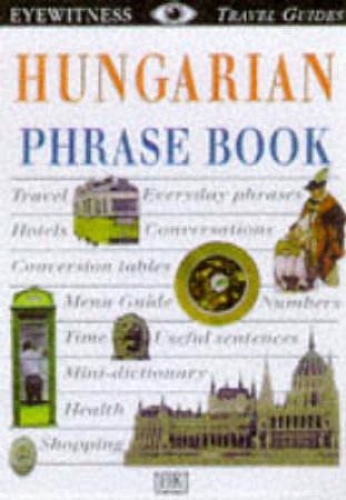 Eyewitness Travel Guides: Hungarian Phrase Book by Various