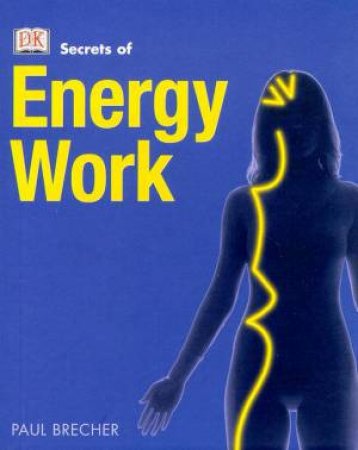 Secrets Of Energy Work by Paul Brecher