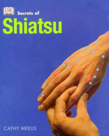 Secrets Of Shiatsu by Cathy Meeus