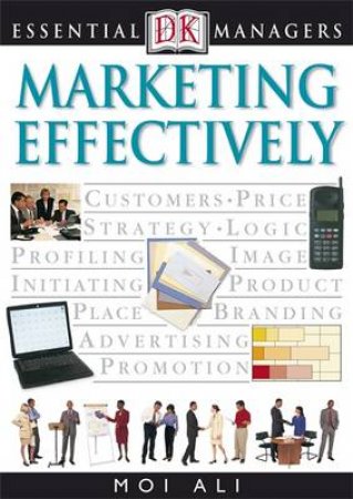 Essential Managers: Marketing Effectively by Moi Ali