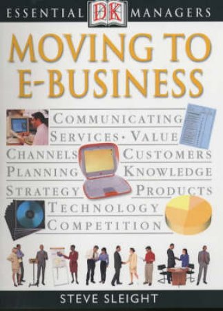 Essential Managers: Moving To E Business by Steve Sleight