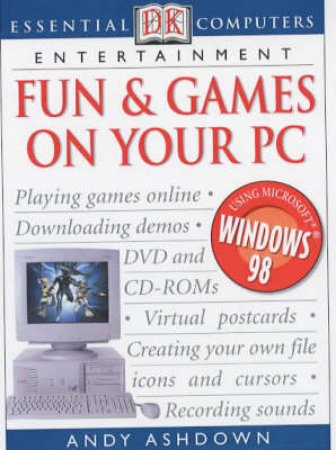 Essential Computers: Having Fun On Your PC by Andy Ashdown