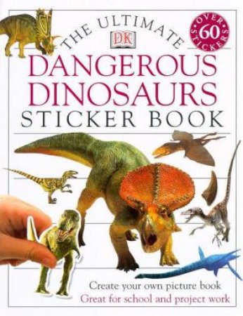 The Ultimate Dangerous Dinosaurs Sticker Book by Various