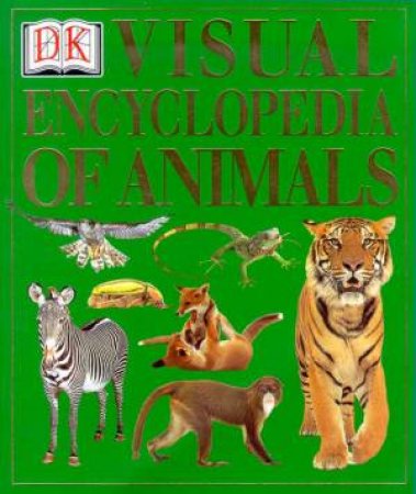 DK Visual Encyclopedia Of Animals by Various