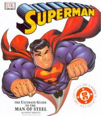 DC Marvel: Superman: The Ultimate Guide To The Man Of Steel by Scott Beatty