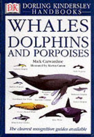 DK Handbook: Whales, Dolphins And Porpoises by Various