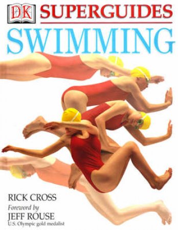 DK Superguides: Swimming by Rick Cross