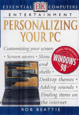 Essential Computers: Personalizing Your PC by Various