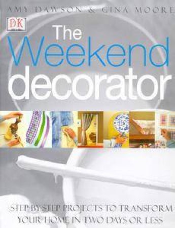 The Weekend Decorator by Amy Dawson & Gina Moore