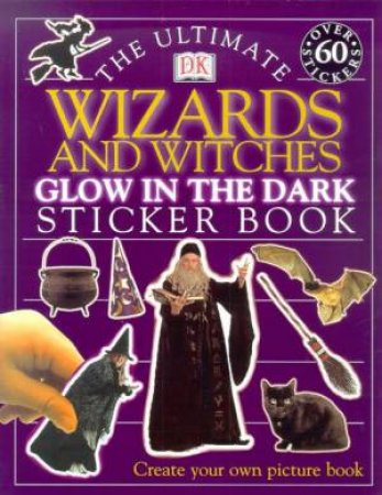 The Ultimate Wizards And Witches Glow In The Dark Sticker Book by Various