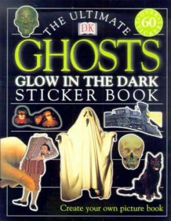 The Ultimate Ghosts Glow In The Dark Sticker Book by Various