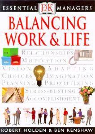 Essential Managers: Balancing Work & Life by Robert Holden & Ben Renshaw