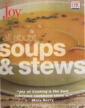 Joy Of Cooking: All About Soups & Stews by Ethan Becker