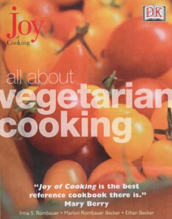 Joy Of Cooking: All About Vegetarian Cooking by Ethan Becker