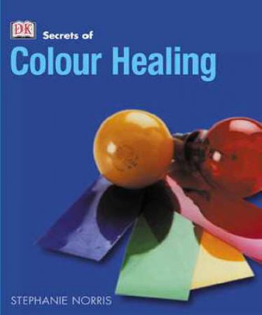 The Secrets Of Colour Healing by Various