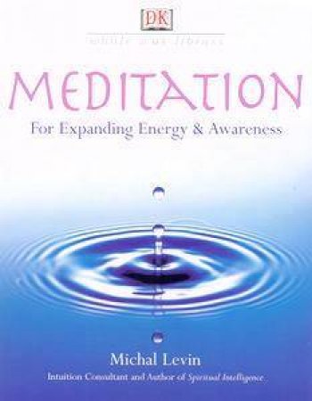 DK Whole Way Library: Meditation: For Expanding Energy & Awareness by Michal Levin