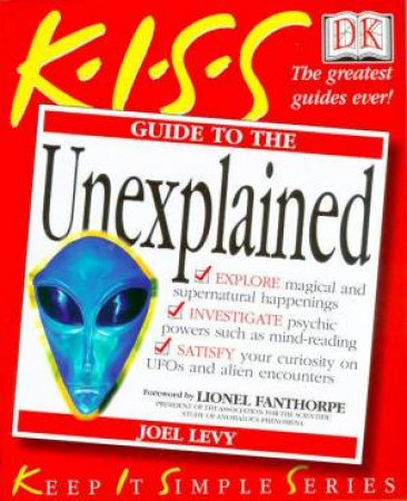 K.I.S.S. Guides: The Unexplained by Joel Levy