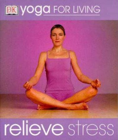 Yoga For Living: Relieve Stress by Various