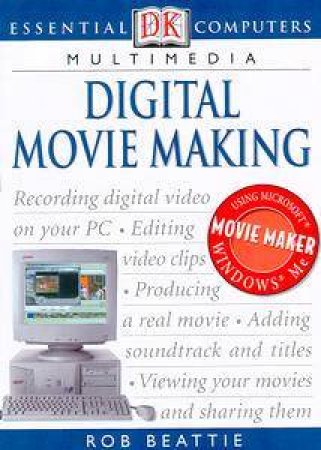 Essential Computers: Multimedia: Digital Movie Making by Rob Beattie