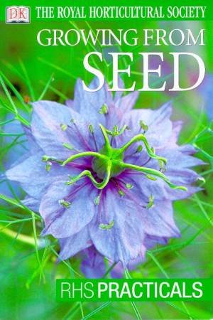 The Royal Horticultural Society Practical Guides: Growing From Seed by Various