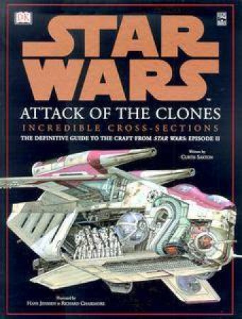 Star Wars: Episode II: Attack Of The Clones Incredible Cross-Sections by Various