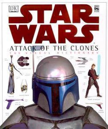 Star Wars: Episode II: Attack Of The Clones: The Visual Dictionary by Various