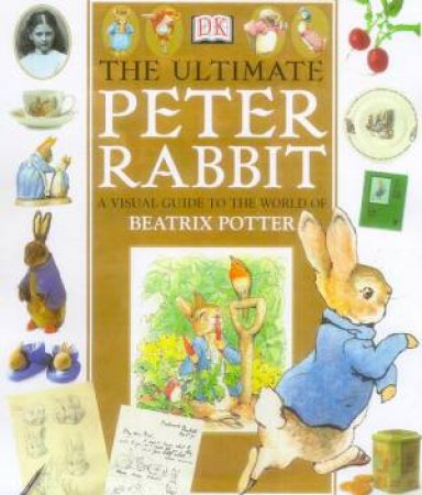 The Ultimate Peter Rabbit: A Visual Guide To The World Of Beatrix Potter by Various