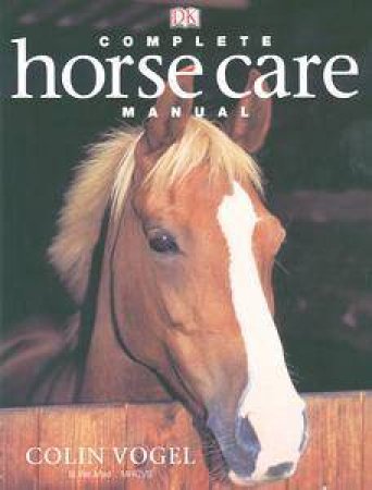 Complete Horse Care Manual by Colin Vogel