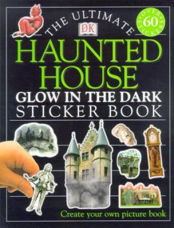 The Ultimate Haunted House Glow In The Dark Sticker Book by Various