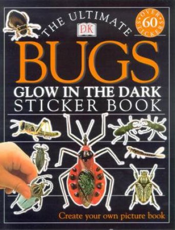 The Ultimate Bugs Glow In The Dark Sticker Book by Various