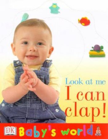 Baby's World: I Can Clap! Mirror Board Book by Various