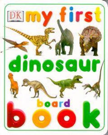 My First Dinosaur Board Book by Various